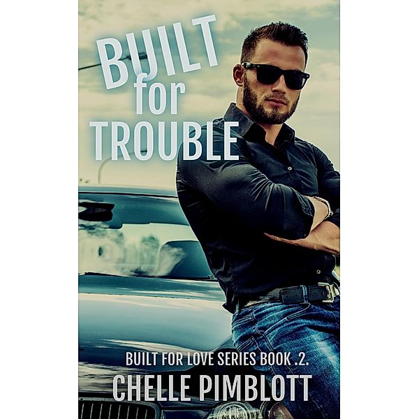 Built for Trouble (Built for Love, #2) / Built for Love, Chelle Pimblott