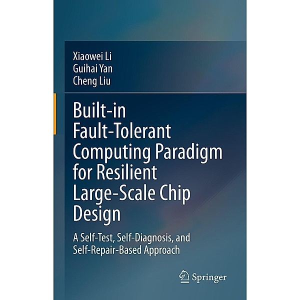 Built-in Fault-Tolerant Computing Paradigm for Resilient Large-Scale Chip Design, Xiaowei Li, Guihai Yan, Cheng Liu