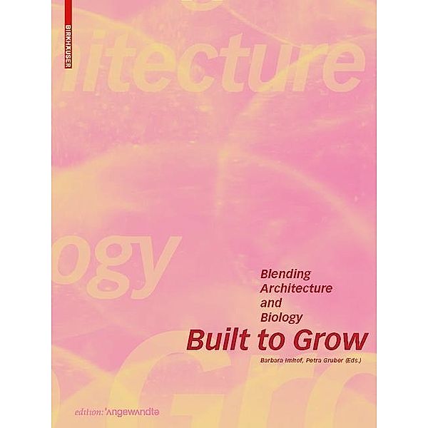 Built to Grow - Blending architecture and biology / Edition Angewandte