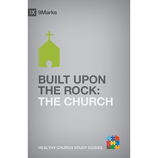 Built upon the Rock / 9Marks Healthy Church Study Guides, Bobby Jamieson
