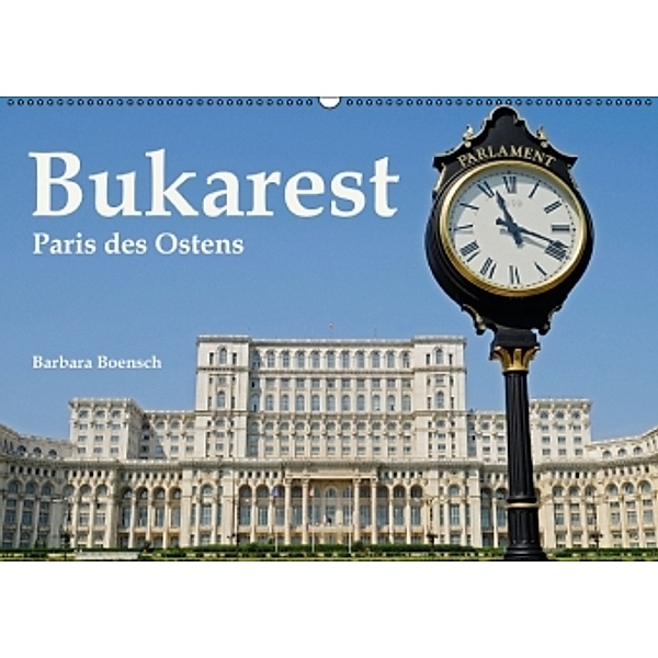 Bukarest - Paris des Ostens (Wandkalender 2015 DIN A2 quer), Barbara Boensch
