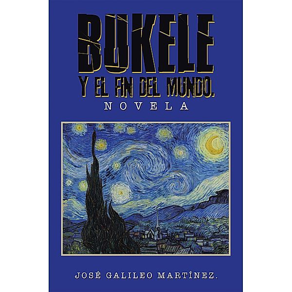 BUKELE Y EL FIN DEL MUNDO., José Galileo Martínez
