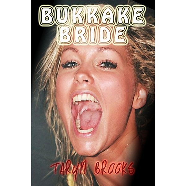 Bukkake Bride, Taryn Brooks