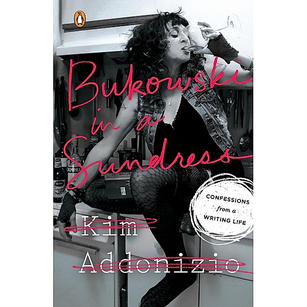 Bukowski in a Sundress, Kim Addonizio