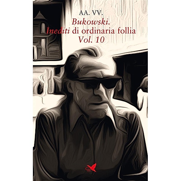 Bukowski. Inediti di ordinaria follia - Vol. 10, Aa. Vv.