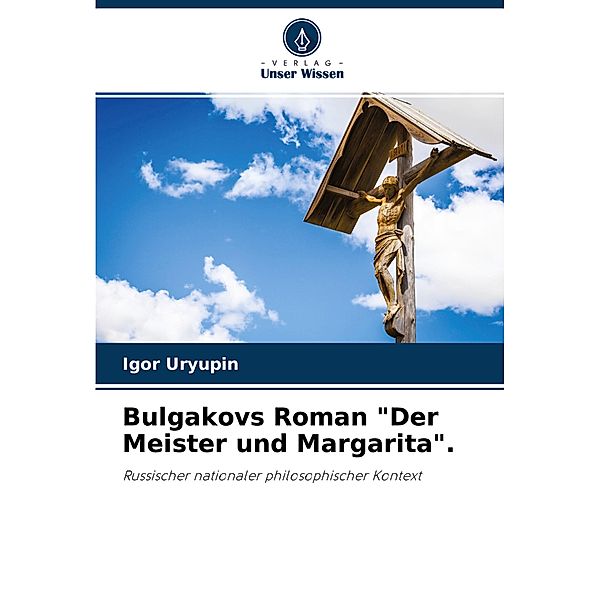 Bulgakovs Roman Der Meister und Margarita., Igor Uryupin