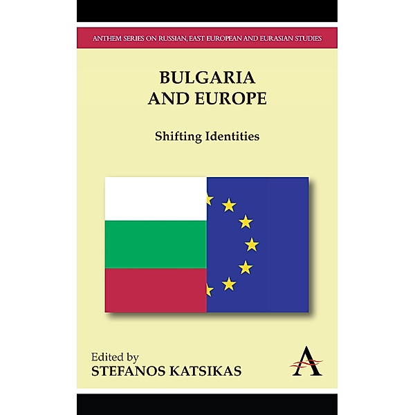 Bulgaria and Europe / Anthem Series on Russian, East European and Eurasian Studies