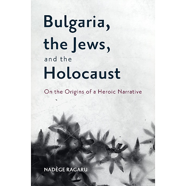 Bulgaria, the Jews, and the Holocaust, Nadège Ragaru