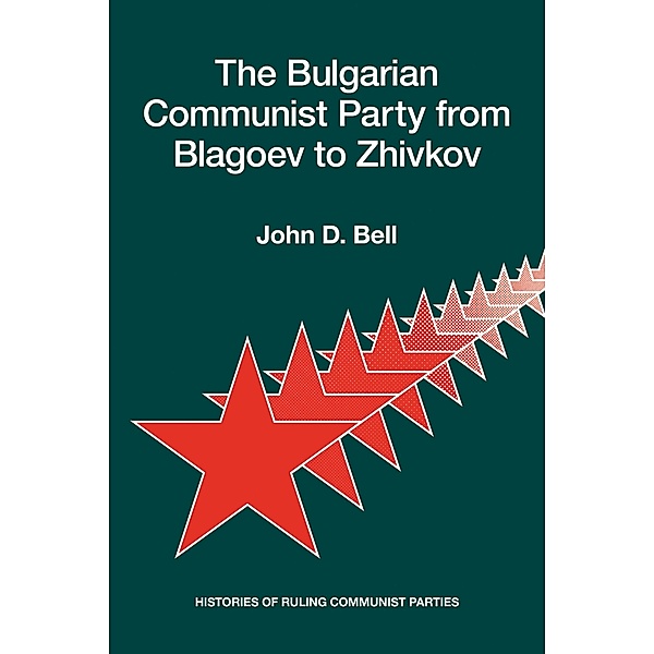 Bulgarian Communist Party from Blagoev to Zhivkov / Hoover Institution Press, John D. Bell