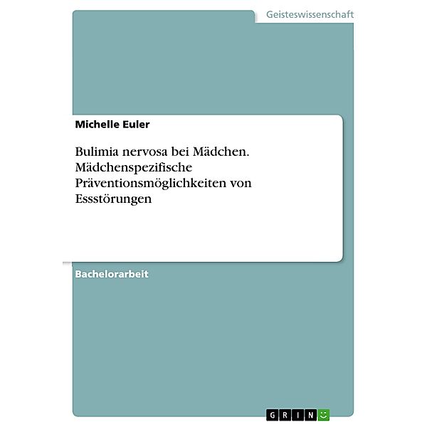 Bulimia nervosa bei Mädchen. Mädchenspezifische Präventionsmöglichkeiten von Essstörungen, Michelle Euler