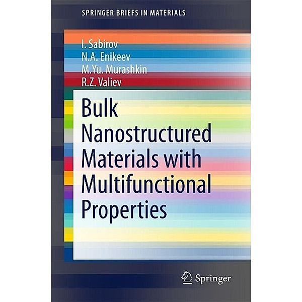 Bulk Nanostructured Materials with Multifunctional Properties / SpringerBriefs in Materials, I. Sabirov, N. A. Enikeev, M. Yu. Murashkin, R. Z. Valiev