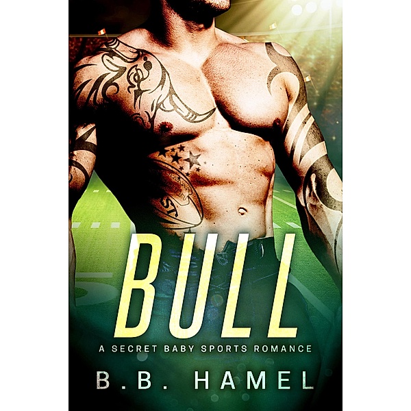 Bull: A Secret Baby Sports Romance (Alpha Sports, #2) / Alpha Sports, B. B. Hamel