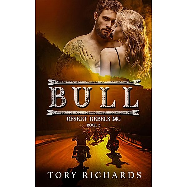 Bull (Desert Rebels MC, #5) / Desert Rebels MC, Tory Richards