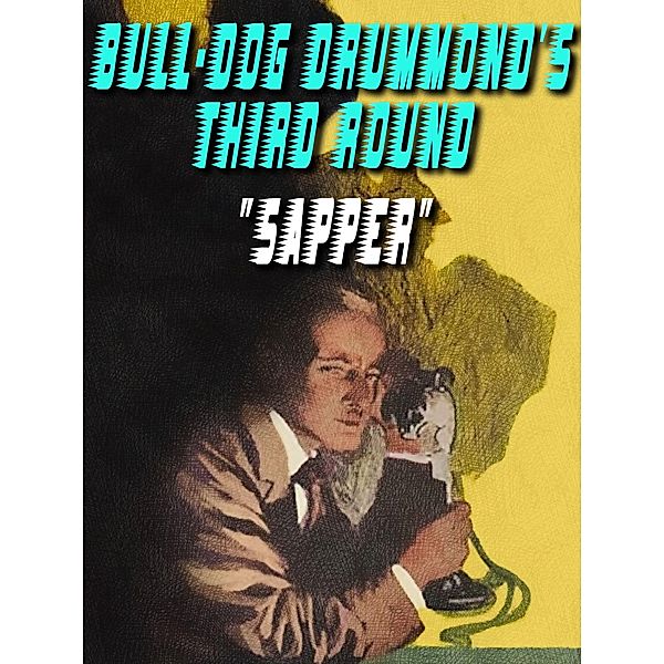 Bull-Dog Drummond's Third Round / Bulldog Drummond Bd.3, Sapper