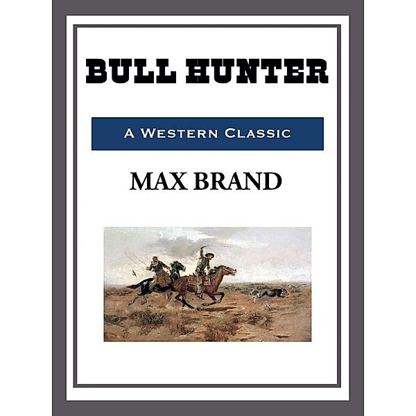 Bull Hunter, Max Brand