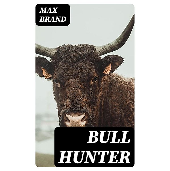 Bull Hunter, Max Brand