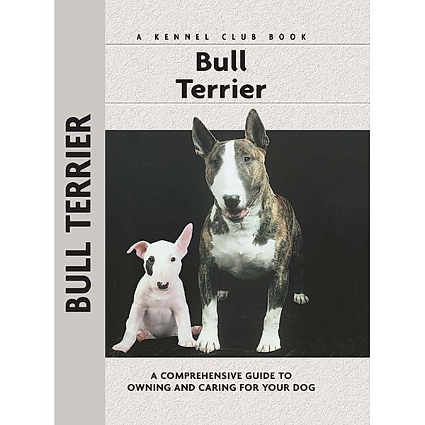 Bull Terrier / Comprehensive Owner's Guide, Bethany Gibson