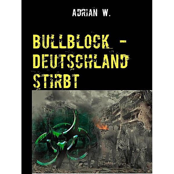 Bullblock - Deutschland stirbt, Adrian W.