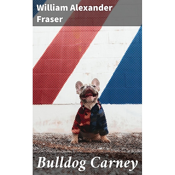 Bulldog Carney, William Alexander Fraser