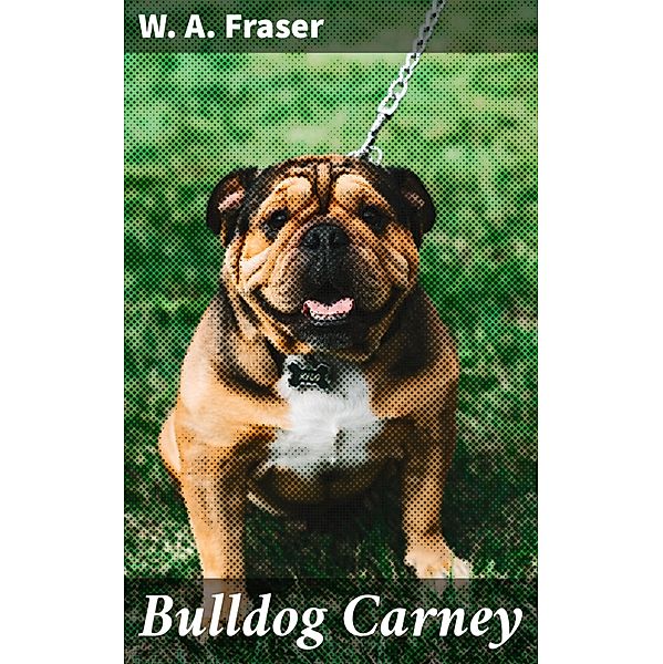 Bulldog Carney, W. A. Fraser