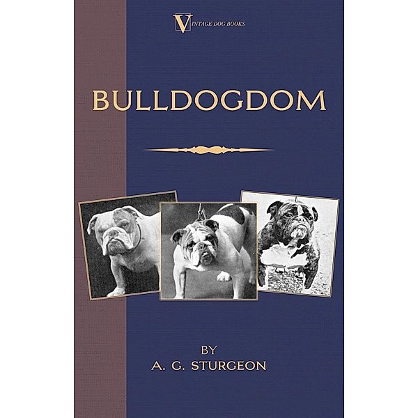 Bulldogdom (A Vintage Dog Books Bulldog Classic - Bulldogs), A. G. Sturgeon, R. Ward Binks