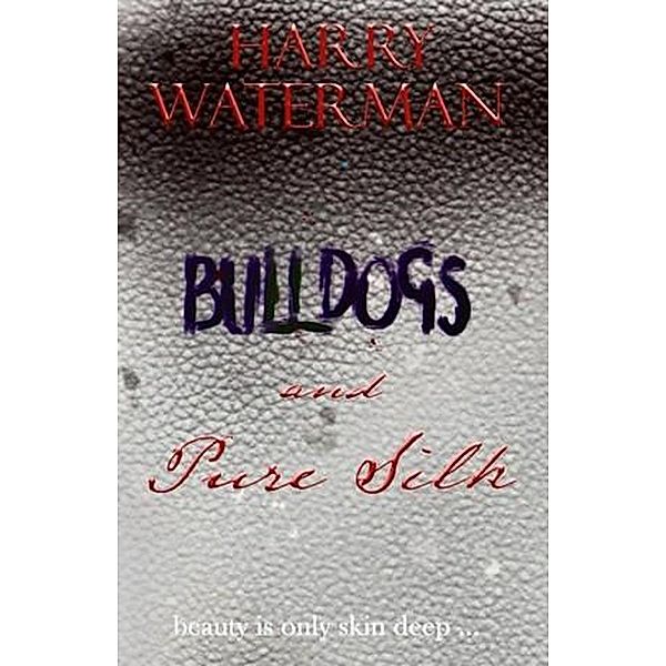 Bulldogs and Pure Silk (The Probe Series, #3) / The Probe Series, Harry Waterman