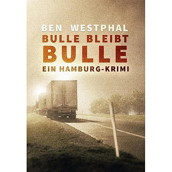 Bulle bleibt Bulle - Ein Hamburg-Krimi, Ben Westphal