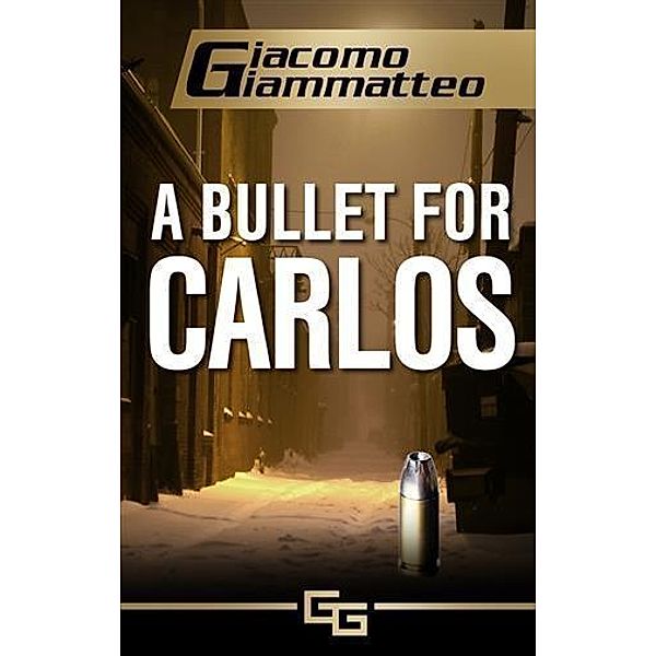 Bullet For Carlos / Giacomo Giammatteo, Giacomo Giammatteo
