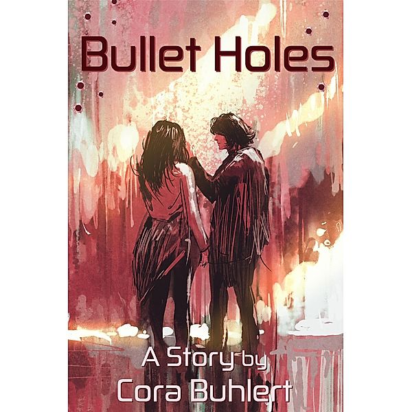 Bullet Holes (In Love and War, #9) / In Love and War, Cora Buhlert