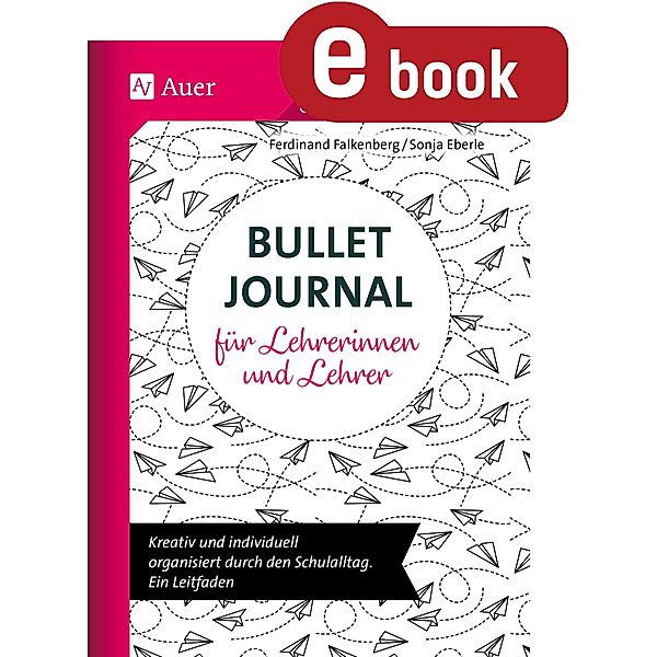 Bullet Journal für Lehrerinnen und Lehrer, Ferdinand Falkenberg, Sonja Eberle