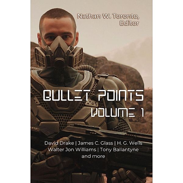 Bullet Points 1 / Bullet Points, Nathan Toronto, H. G. Wells, James C. Glass, David Drake, Tony Ballantyne, Walter Jon Williams, Craig Maybee, Eric Fomley