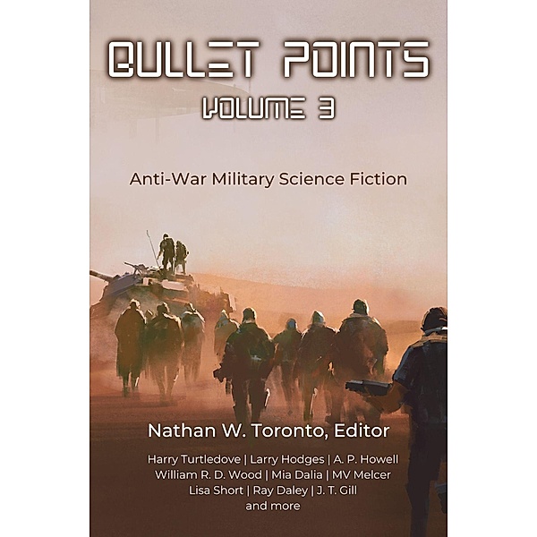 Bullet Points 3 / Bullet Points, Nathan W. Toronto, Marc A. Criley, Liam Hogan, Caias Ward, Ray Daley, Cb Droege, Daniel Crow, M V Melcer, Larry Hodges, Harry Turtledove, George Tomkyns Chesney, Mia Dalia, A. P. Howell, J. T. Gill, Lisa Short, Addison Smith, Conrad Gardner, William R. D. Wood, T. M. Thomas