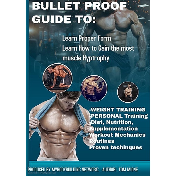 Bullet Proof Guide For: Bodybuilding, Fitness, Exercise, Supplementation, Diet, Training, & Mechanics, Tom Mione