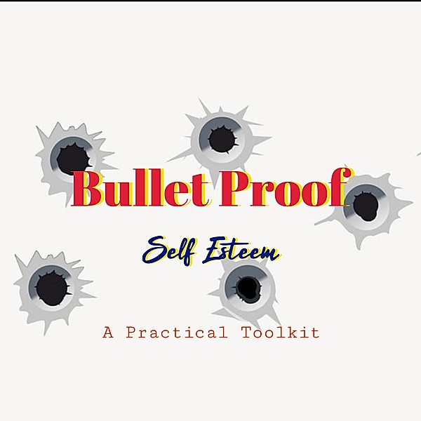 Bullet Proof Self-Esteem: A Practical Toolkit (Skin Deep Confidence) / Skin Deep Confidence, Rich Morales