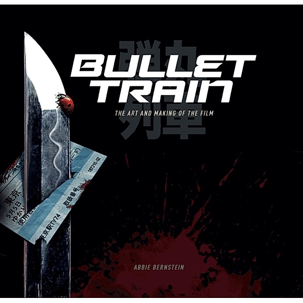 Bullet Train: The Art and Making of the Film, Abbie Bernstein