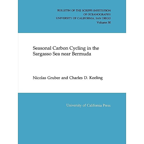 Bulletin of the Scripps Institution of Oceanography: Seasonal Carbon Cycling in the Sargasso Sea Near Bermuda, Charles D. Keeling, Nicolas Gruber