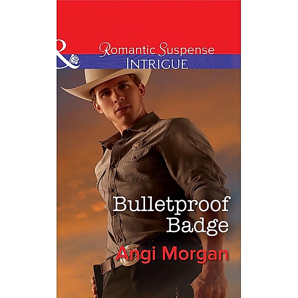 Bulletproof Badge (Mills & Boon Intrigue) (Texas Rangers: Elite Troop, Book 1) / Mills & Boon Intrigue, Angi Morgan
