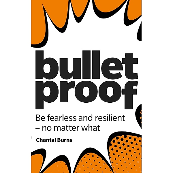 Bulletproof: Be fearless and resilient, no matter what / Pearson Business, Chantal Burns