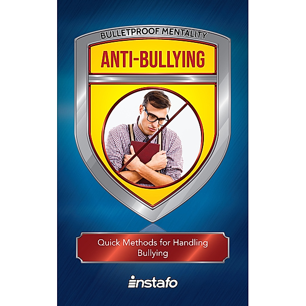 Bulletproof Mentality: Anti-Bullying: Quick Methods to Deal with Bullies
