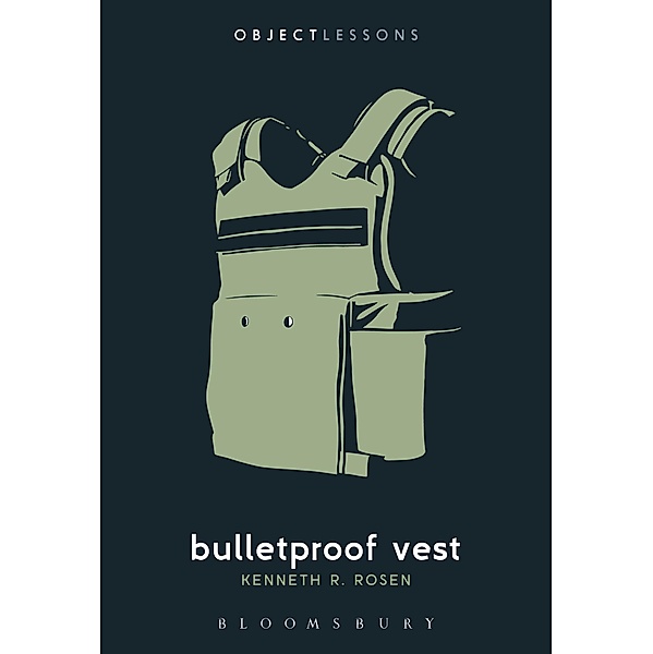 Bulletproof Vest / Object Lessons, Kenneth R. Rosen