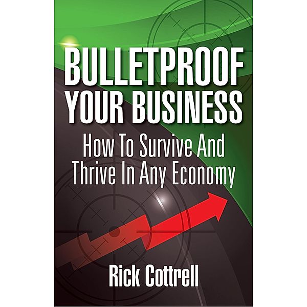 Bulletproof Your Business, Rick Cottrell