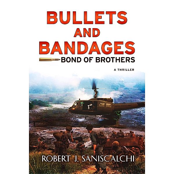 Bullets and Bandages: Bond of Brothers- New Revised 4th Edition, Robert J. Saniscalchi