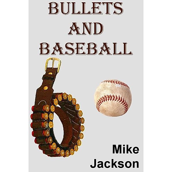 Bullets And Baseball (Jim Scott Books, #15) / Jim Scott Books, Mike Jackson