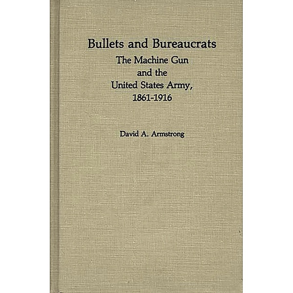 Bullets and Bureaucrats, David A. Armstrong, Jay Luvaas