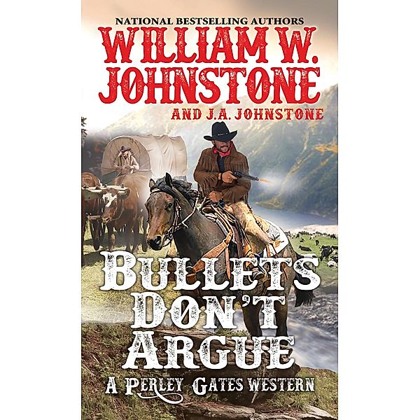 Bullets Don't Argue / A Perley Gates Western Bd.3, William W. Johnstone, J. A. Johnstone