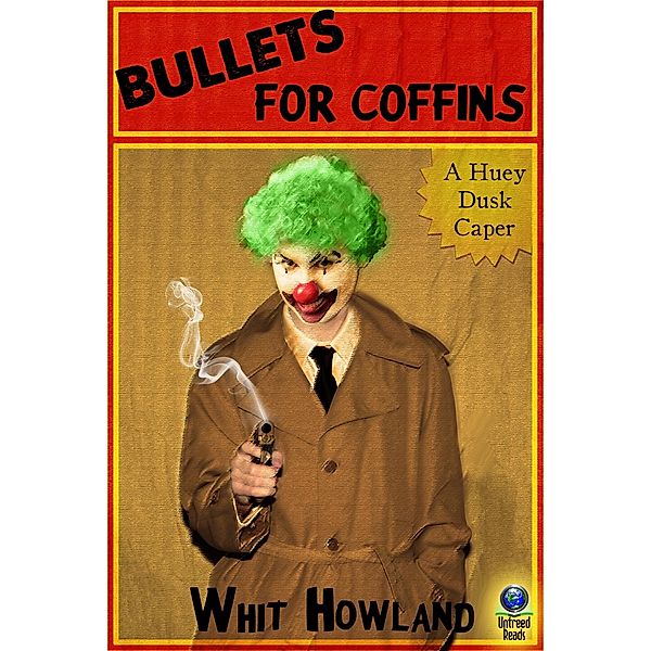 Bullets for Coffins (A Huey Dusk Caper) / Untreed Reads, Whit Howland