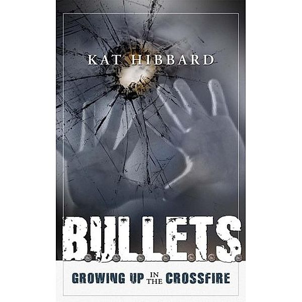 Bullets: Growing Up In The Crossfire, Kat Hibbard