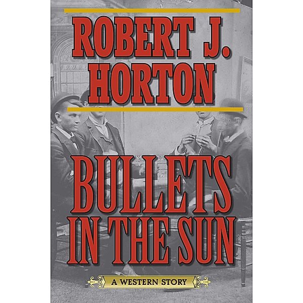 Bullets in the Sun, Robert J. Horton