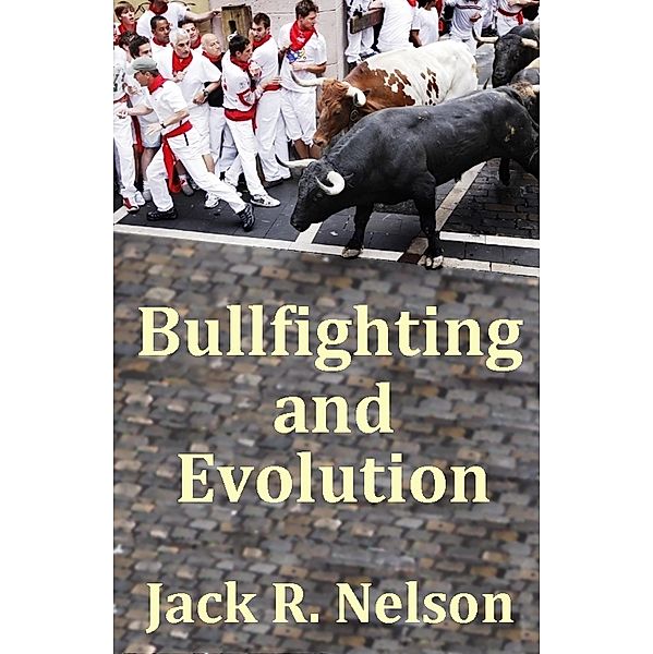 Bullfighting and Evolution, Jack Nelson