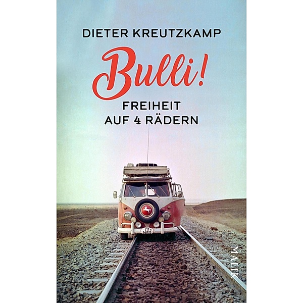 Bulli! Freiheit auf vier Rädern, Dieter Kreutzkamp